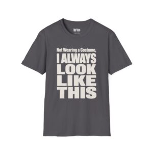 Not Wearing a Costume, I Always Look Like This Halloween T-Shirt in Charcoal