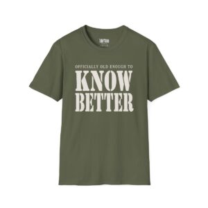 Officially Old Enough to Know Better Birthday T-Shirt in Military Green