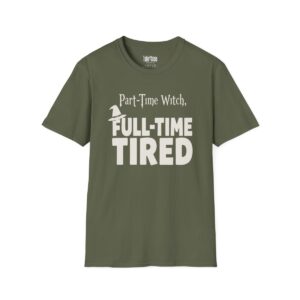 Part-Time Witch, Full-Time Tired Halloween T-Shirt in Military Green