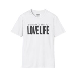 Please Don't Ask About My Love Life Thanksgiving T-Shirt in White