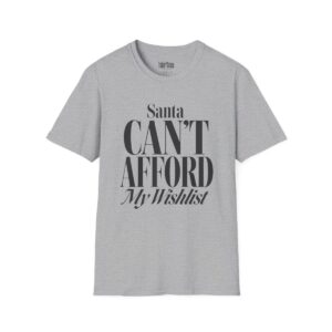 Santa Can't Afford My Wishlist Christmas T-Shirt in Sport Grey
