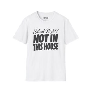 Silent Night? Not in This House Christmas T-Shirt in White
