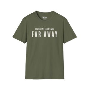 Thankful My Family Lives Far Away Thanksgiving T-Shirt in Military Green