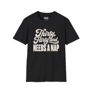 Thirty, Flirty and Needs a Nap Birthday T-Shirt in Black