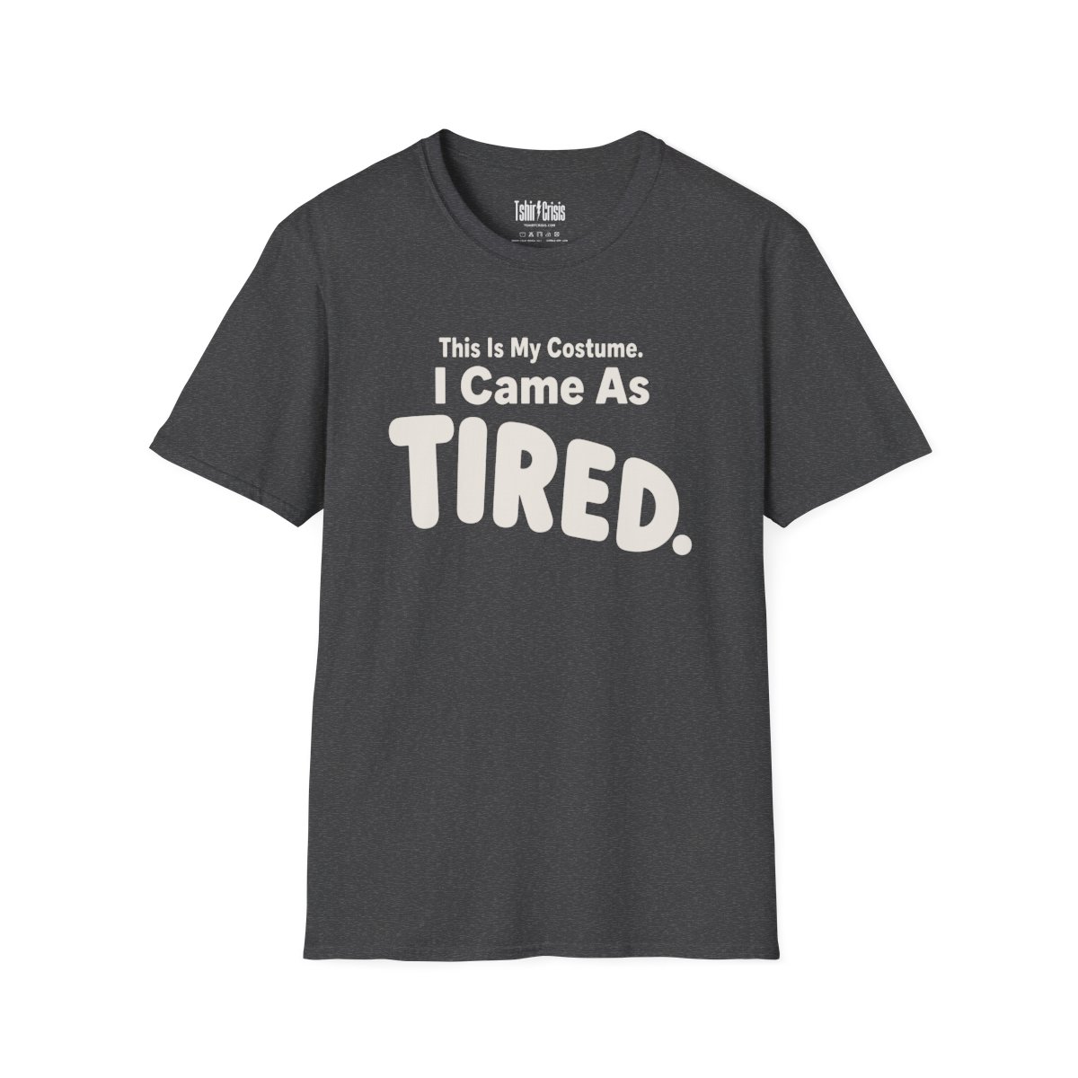 This Is My Costume. I Came As Tired Halloween T-Shirt in Dark Heather