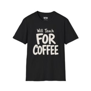 Will Teach for Coffee Teacher T-Shirt in Black