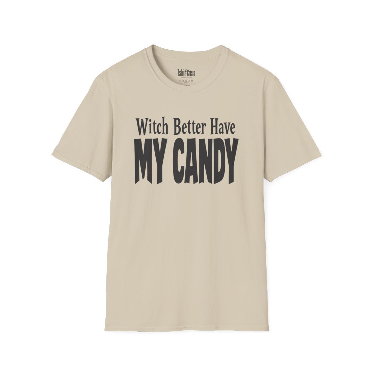 Witch Better Have My Candy Halloween T-Shirt in Sand