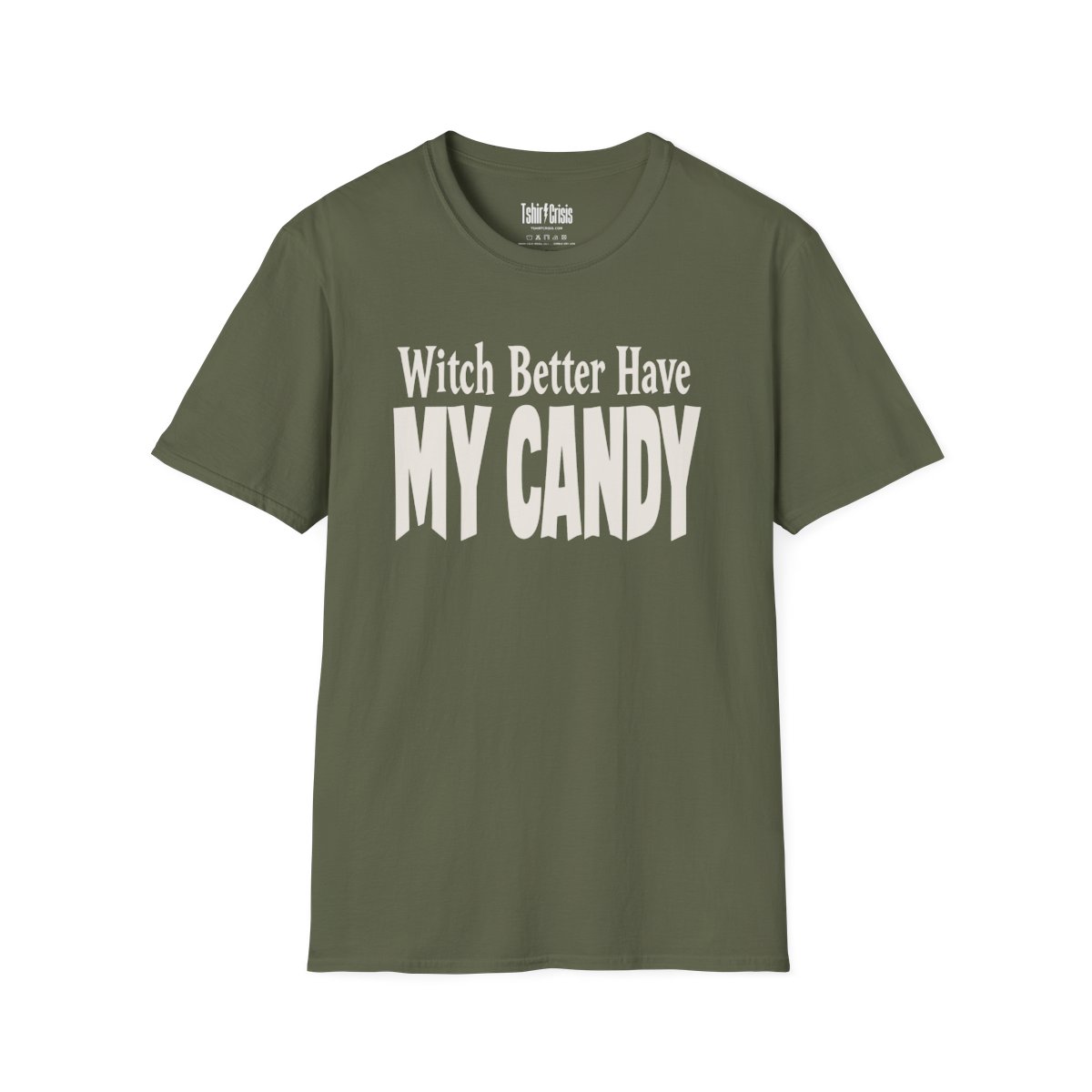 Witch Better Have My Candy Halloween T-Shirt in Military Green
