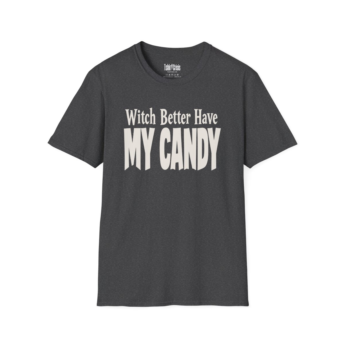 Witch Better Have My Candy Halloween T-Shirt in Dark Heather