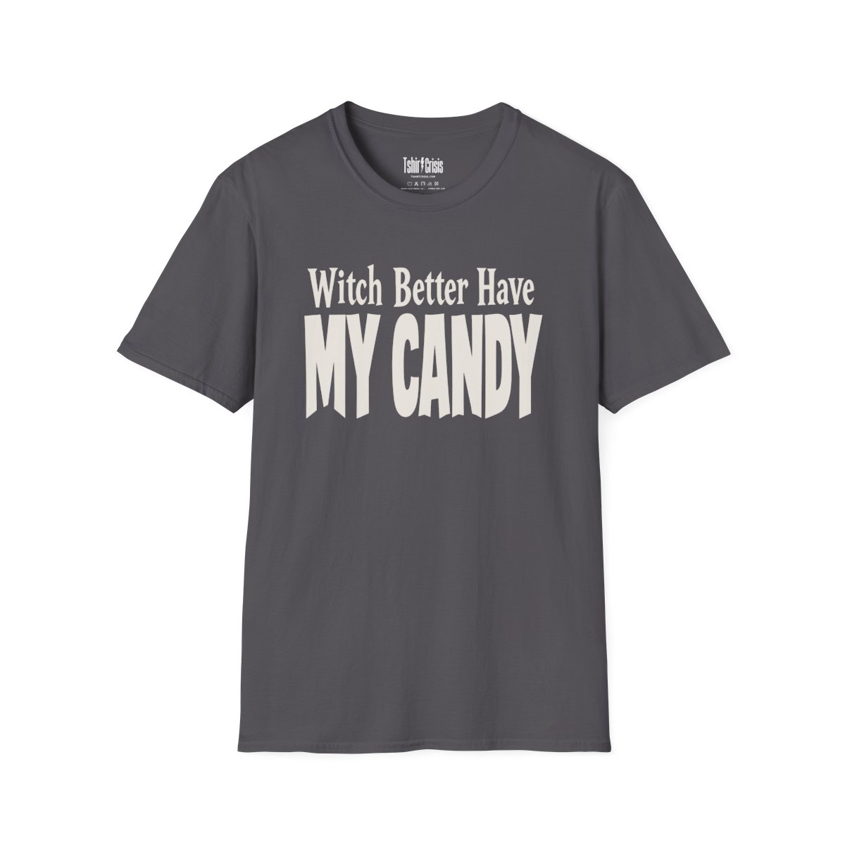 Witch Better Have My Candy Halloween T-Shirt in Charcoal