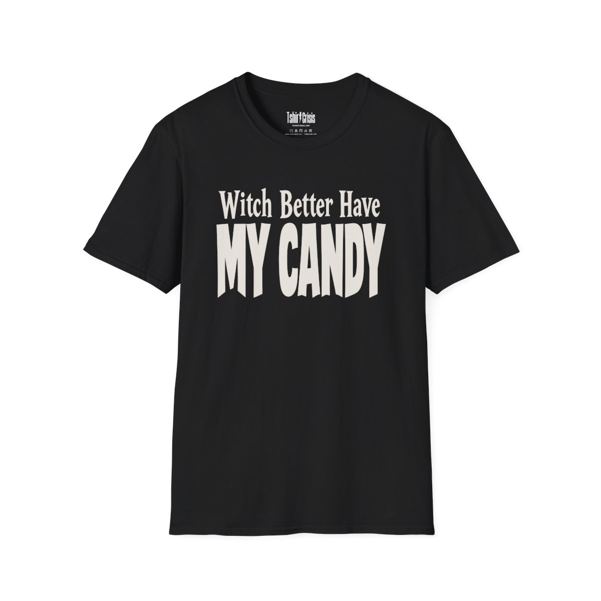 Witch Better Have My Candy Halloween T-Shirt in Black